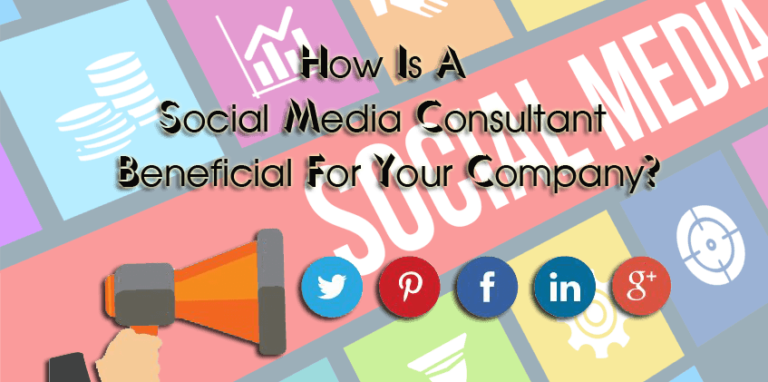 How Is A Social Media Consultant Beneficial For Your Company?