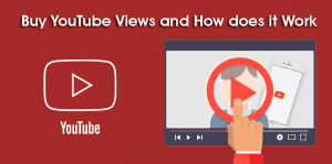 Buy YouTube Views and How does it Work