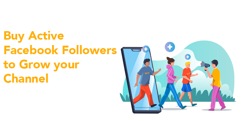 Buy Active Facebook Followers To Grow Your Channel