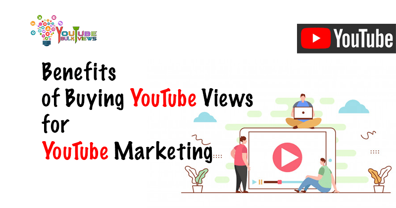 Benefits of Buying YouTube Views For Youtube Marketing