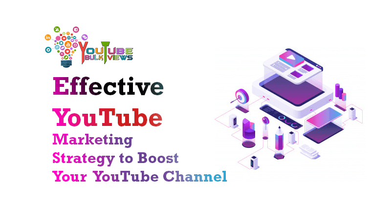Effective YouTube Marketing Strategy to Boost Your Youtube Channel