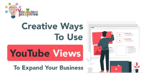 Creative Ways to Use YouTube Views To Expand Your Business