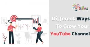 Different Ways to Grow Your YouTube Channel