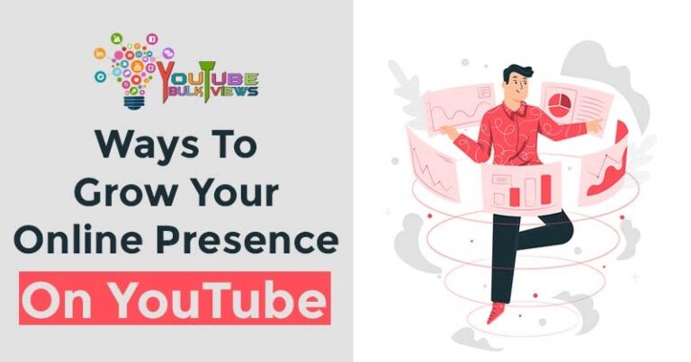 Ways to Grow Your Online Presence on YouTube