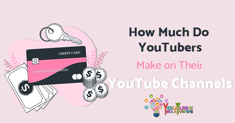 How Much Do YouTubers Make on Their YouTube Channels