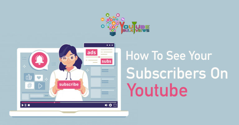 How to See Your Subscribers on YouTube?- Youtubebulkviews.com