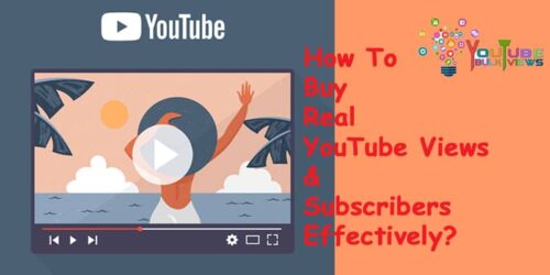 How To Buy Real YouTube Views and Subscribers Effectively