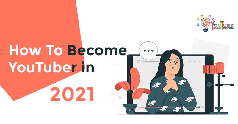 how to become youtuber in 2021