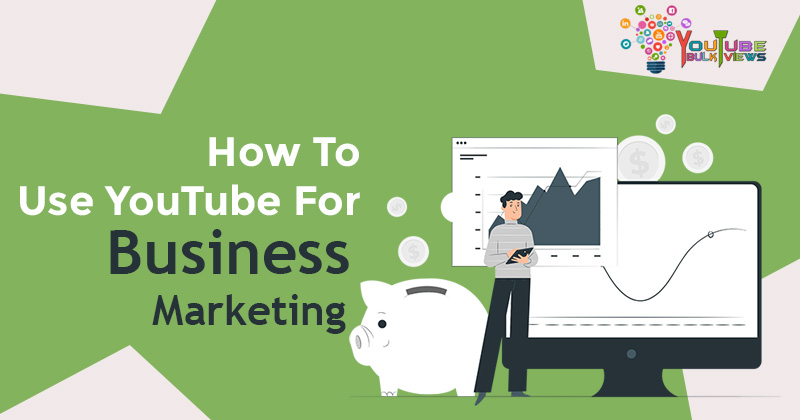 How to use Youtube for business marketing