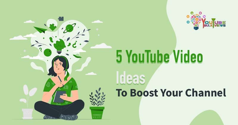5 youtube video Ideas To Boost your channel