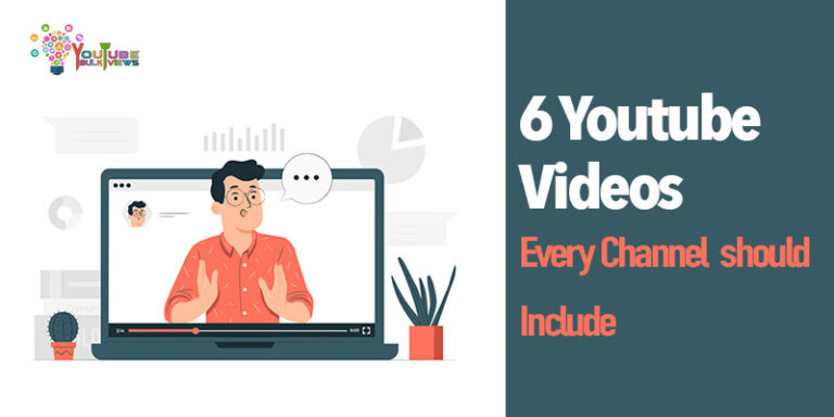 SIX YOUTUBE VIDEOS EVERY CHANNEL SHOULD INCLUDE