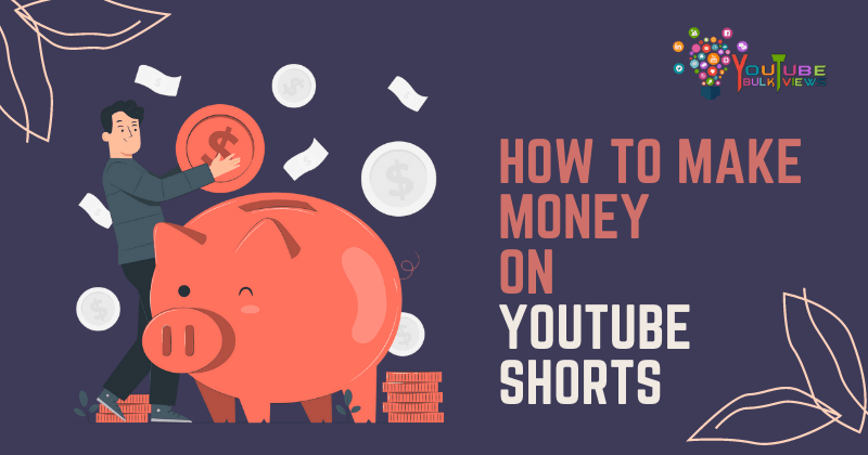 how to make money on youtube shorts