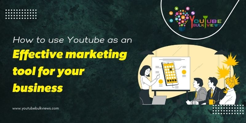 How to use youtube as an effective marketing tool for your business