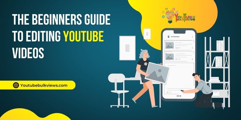 The Beginners Guide to Editing YouTube Videos