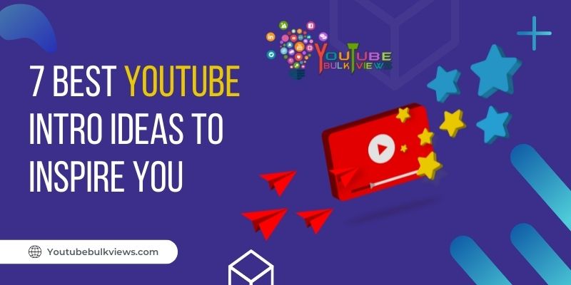 7 Best YouTube Intro Ideas to Inspire You