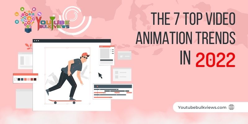The 7 Top Video Animation Trends in 2022
