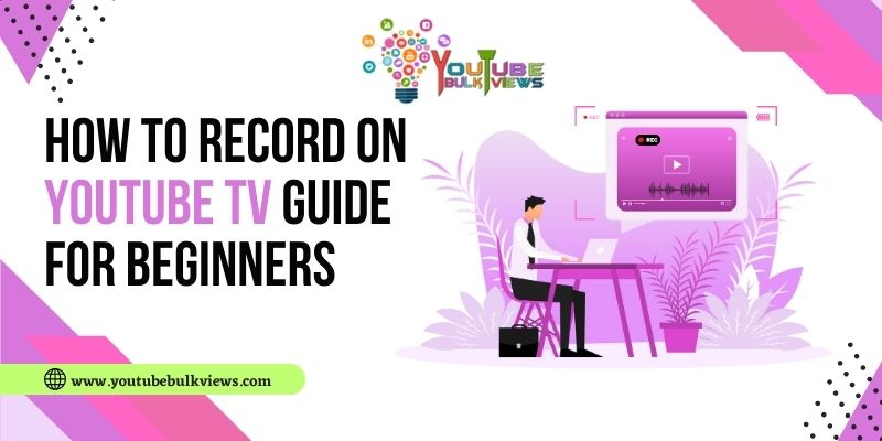 HOW TO RECORD ON YOUTUBE TV