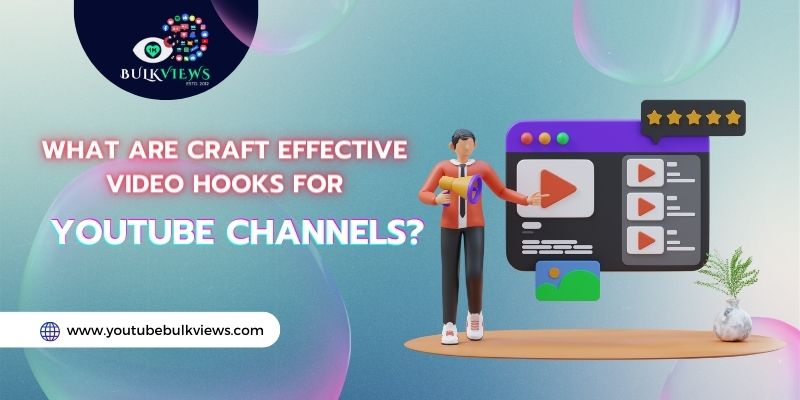 What are Craft Effective Video Hooks for YouTube Channels