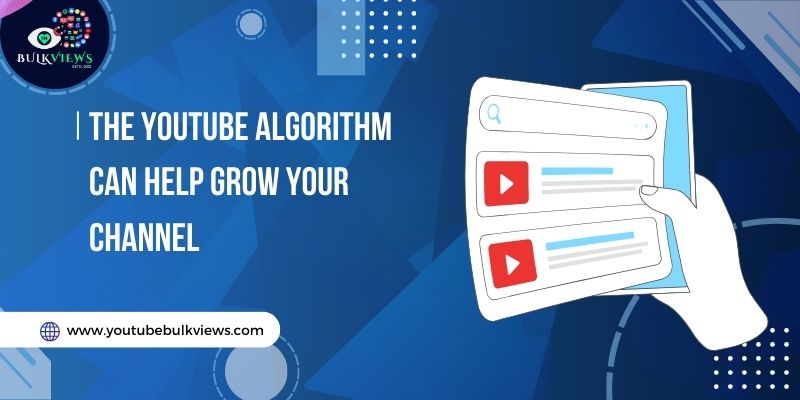 The YouTube Algorithm Can Help Grow Your Channel