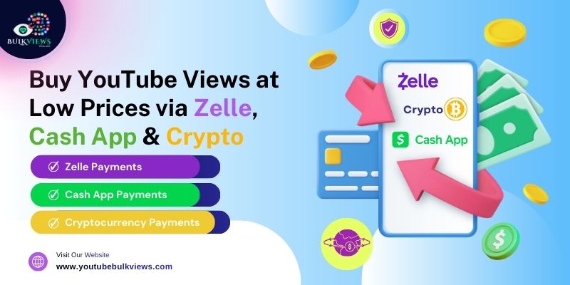 Buy YouTube Views at Low Prices via Zelle, Cash App & Crypto