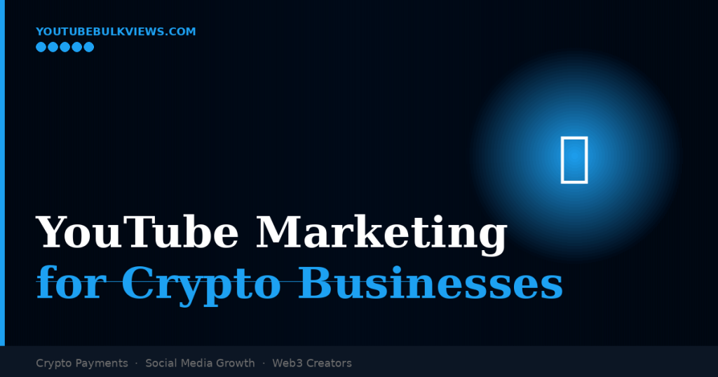 YouTube Marketing for Crypto Businesses — Build Brand Authority and Pay with Crypto